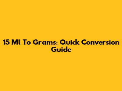 15 Ml To Grams: Quick Conversion Guide