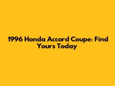 1996 Honda Accord Coupe: Find Yours Today