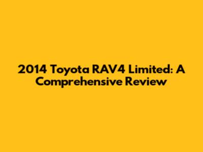 2014 Toyota RAV4 Limited: A Comprehensive Review
