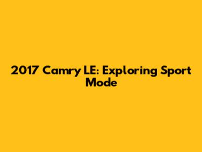 2017 Camry LE: Exploring Sport Mode