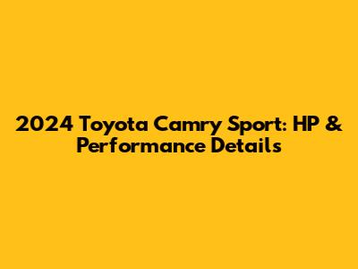 2024 Toyota Camry Sport: HP & Performance Details