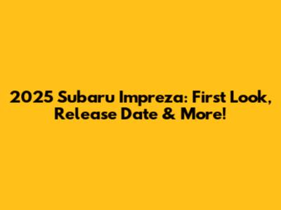 2025 Subaru Impreza: First Look, Release Date & More!