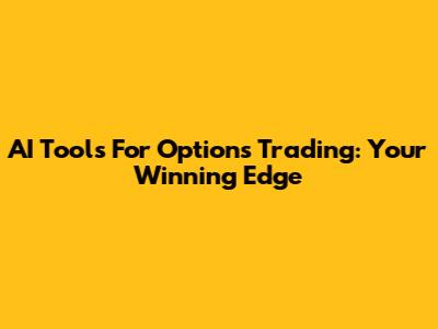 AI Tools For Options Trading: Your Winning Edge