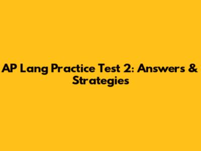 AP Lang Practice Test 2: Answers & Strategies