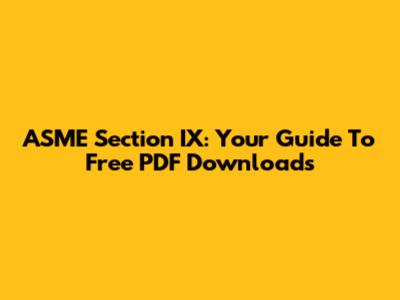 ASME Section IX: Your Guide To Free PDF Downloads