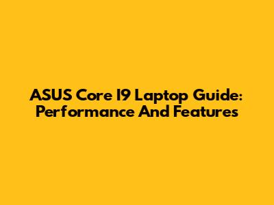 ASUS Core I9 Laptop Guide: Performance And Features