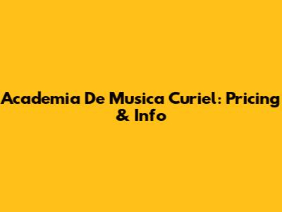 Academia De Musica Curiel: Pricing & Info