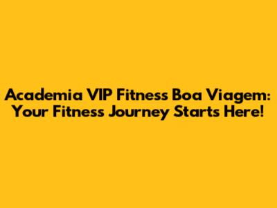 Academia VIP Fitness Boa Viagem: Your Fitness Journey Starts Here!