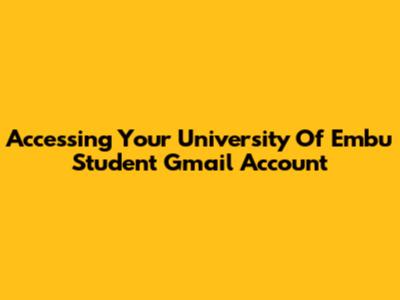 Accessing Your University Of Embu Student Gmail Account