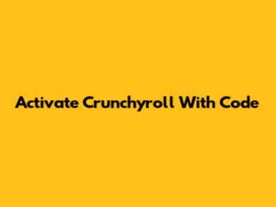 Activate Crunchyroll With Code