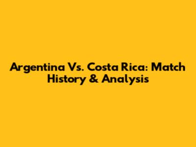 Argentina Vs. Costa Rica: Match History & Analysis