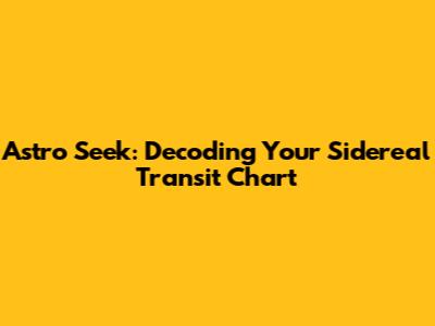 Astro Seek: Decoding Your Sidereal Transit Chart