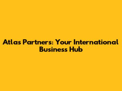 Atlas Partners: Your International Business Hub