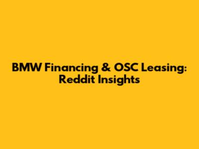 BMW Financing & OSC Leasing: Reddit Insights