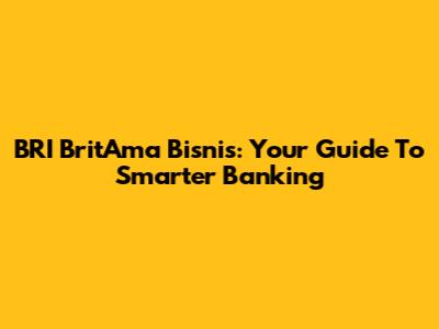 BRI BritAma Bisnis: Your Guide To Smarter Banking