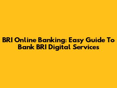 BRI Online Banking: Easy Guide To Bank BRI Digital Services