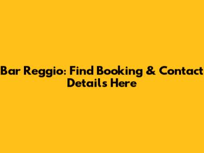 Bar Reggio: Find Booking & Contact Details Here