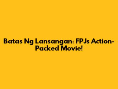 Batas Ng Lansangan: FPJ's Action-Packed Movie!