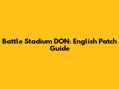 Battle Stadium DON: English Patch Guide