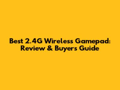 Best 2.4G Wireless Gamepad: Review & Buyer's Guide