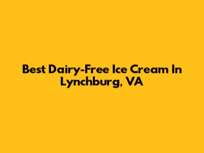 Best Dairy-Free Ice Cream In Lynchburg, VA