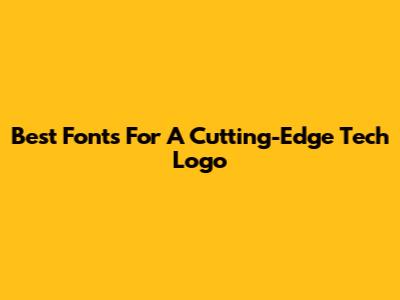 Best Fonts For A Cutting-Edge Tech Logo