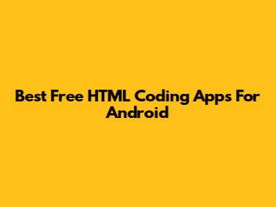 Best Free HTML Coding Apps For Android