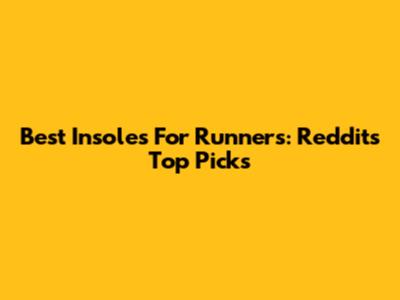 Best Insoles For Runners: Reddit's Top Picks