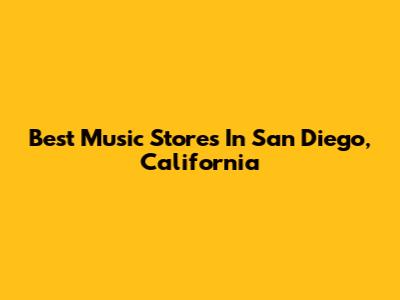 Best Music Stores In San Diego, California