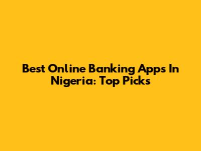 Best Online Banking Apps In Nigeria: Top Picks