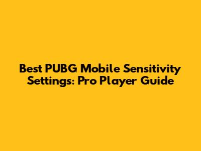 Best PUBG Mobile Sensitivity Settings: Pro Player Guide
