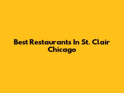 Best Restaurants In St. Clair Chicago