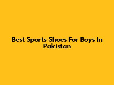 Best Sports Shoes For Boys In Pakistan