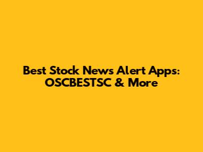 Best Stock News Alert Apps: OSCBESTSC & More