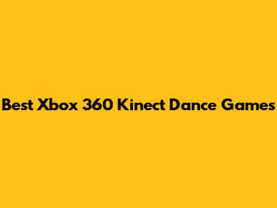 Best Xbox 360 Kinect Dance Games