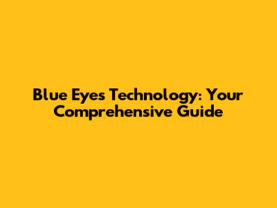 Blue Eyes Technology: Your Comprehensive Guide