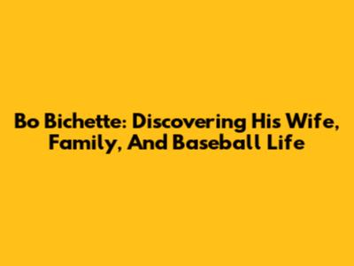 Bo Bichette: Discovering His Wife, Family, And Baseball Life