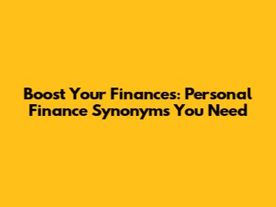 Boost Your Finances: Personal Finance Synonyms You Need