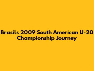 Brasil's 2009 South American U-20 Championship Journey