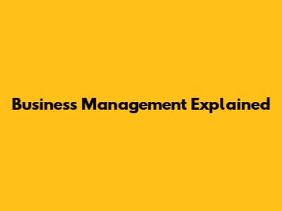 Business Management Explained