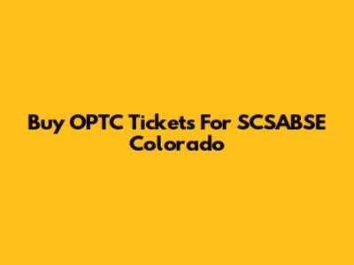 Buy OPTC Tickets For SCSABSE Colorado