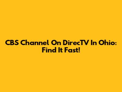 CBS Channel On DirecTV In Ohio: Find It Fast!