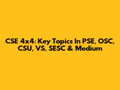 CSE 4x4: Key Topics In PSE, OSC, CSU, VS, SESC & Medium