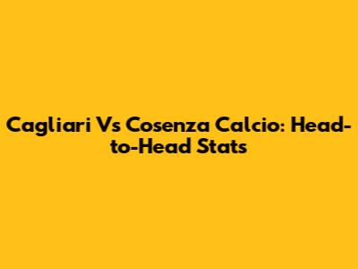 Cagliari Vs Cosenza Calcio: Head-to-Head Stats