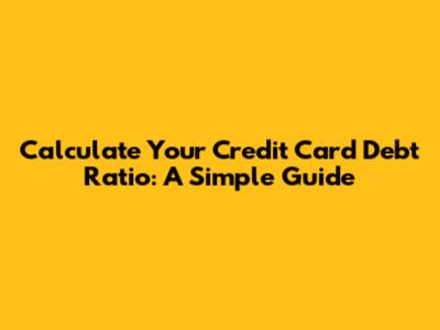Calculate Your Credit Card Debt Ratio: A Simple Guide