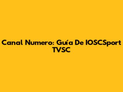 Canal Numero: Guía De IOSCSport TVSC