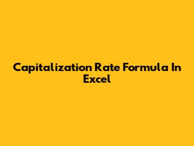 Capitalization Rate Formula In Excel