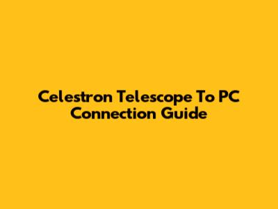Celestron Telescope To PC Connection Guide