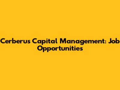 Cerberus Capital Management: Job Opportunities