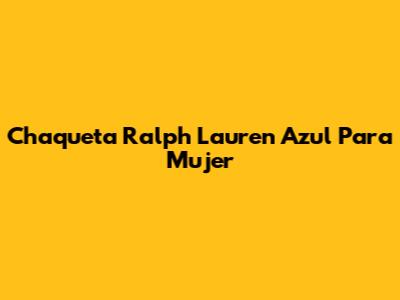 Chaqueta Ralph Lauren Azul Para Mujer